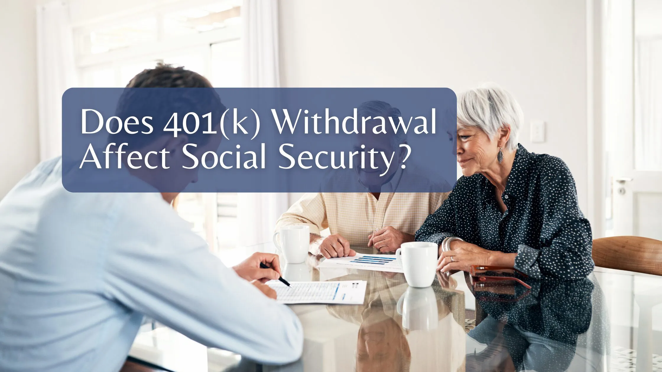 Does 401(k) Withdrawal Affect Social Security?