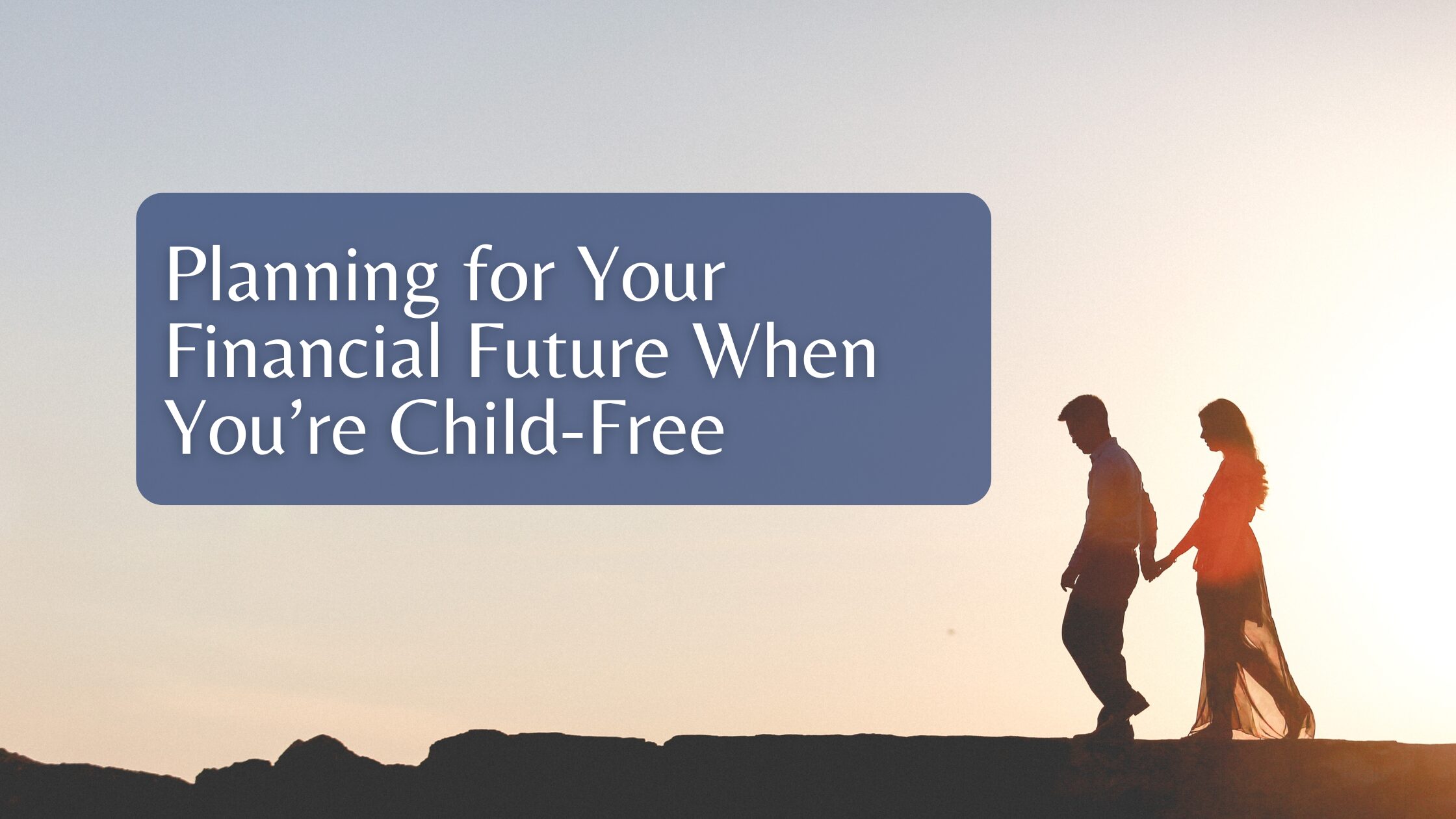 Planning for Your Financial Future When You’re Child-Free