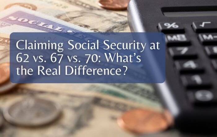 Claiming Social Security at 62 vs. 67 vs. 70: What’s the Real Difference?