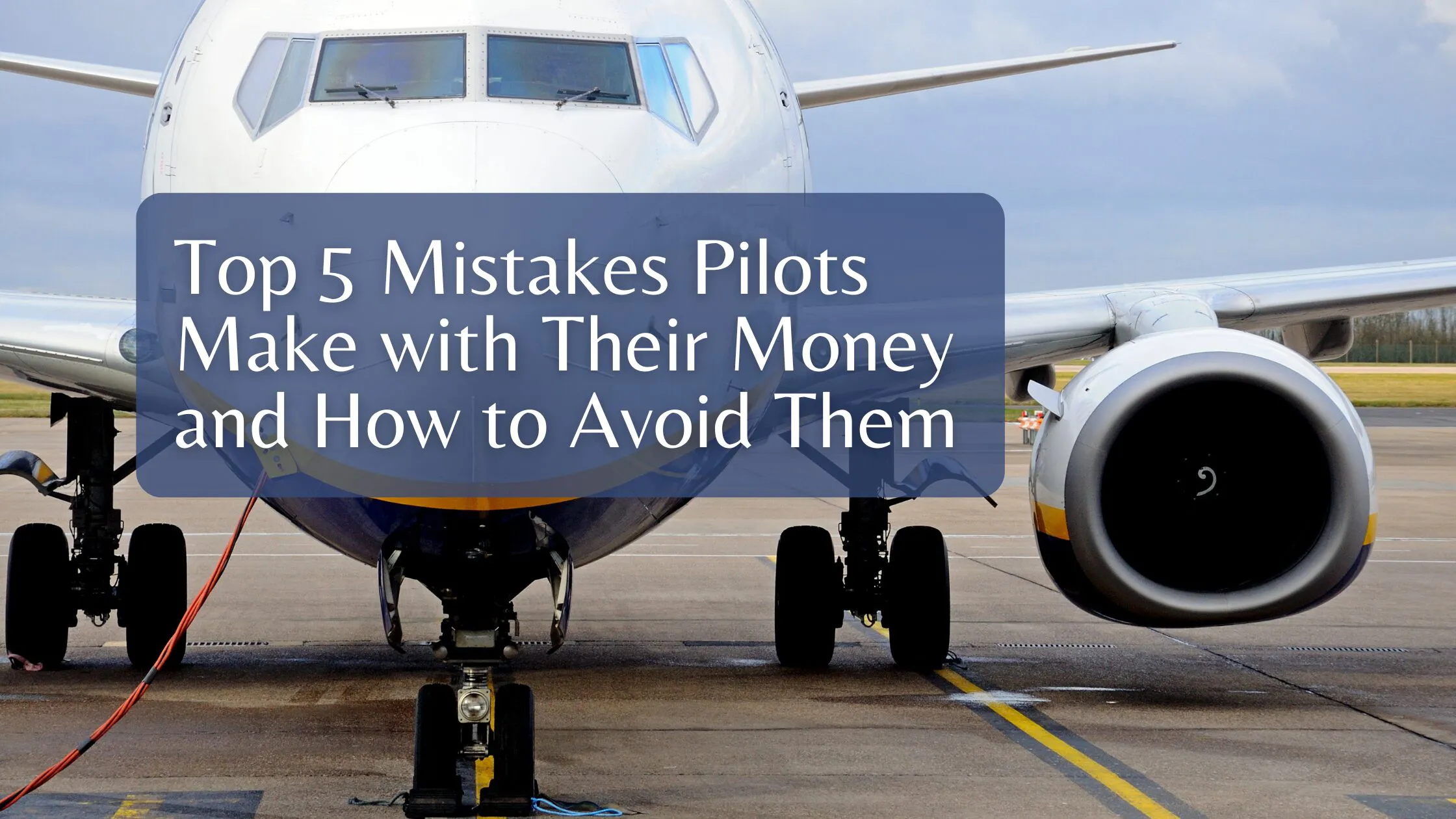 Top 5 Mistakes Pilots Make with Their Money and How to Avoid Them