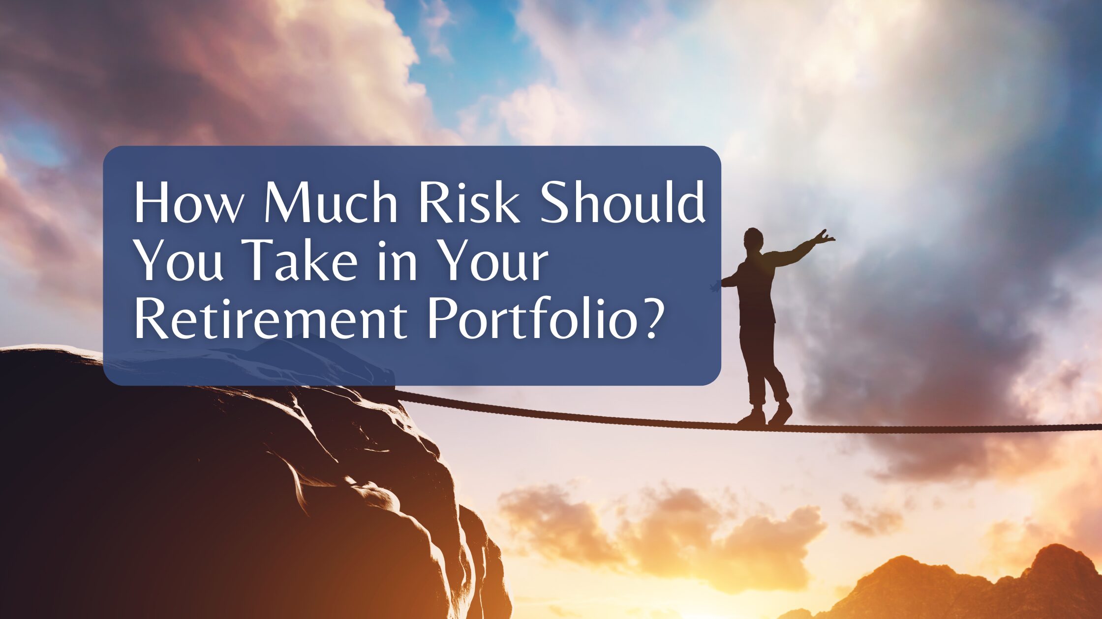 How Much Risk Should You Take in Your Retirement Portfolio? How Much Risk Should You Take in Your Retirement Portfolio?