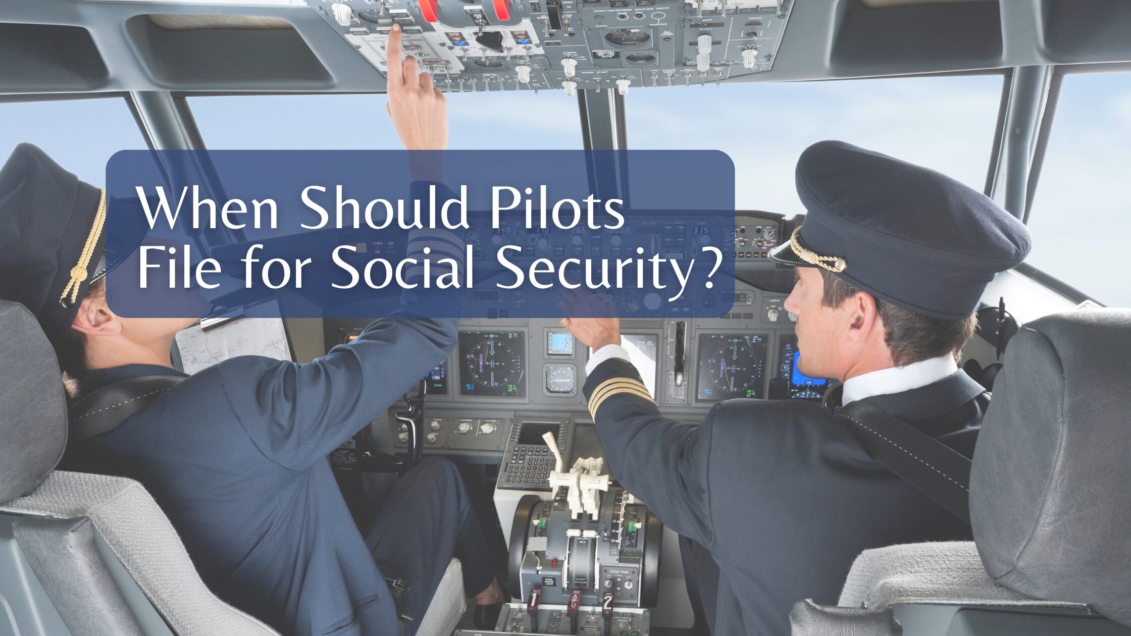 When Should Pilots File for Social Security?