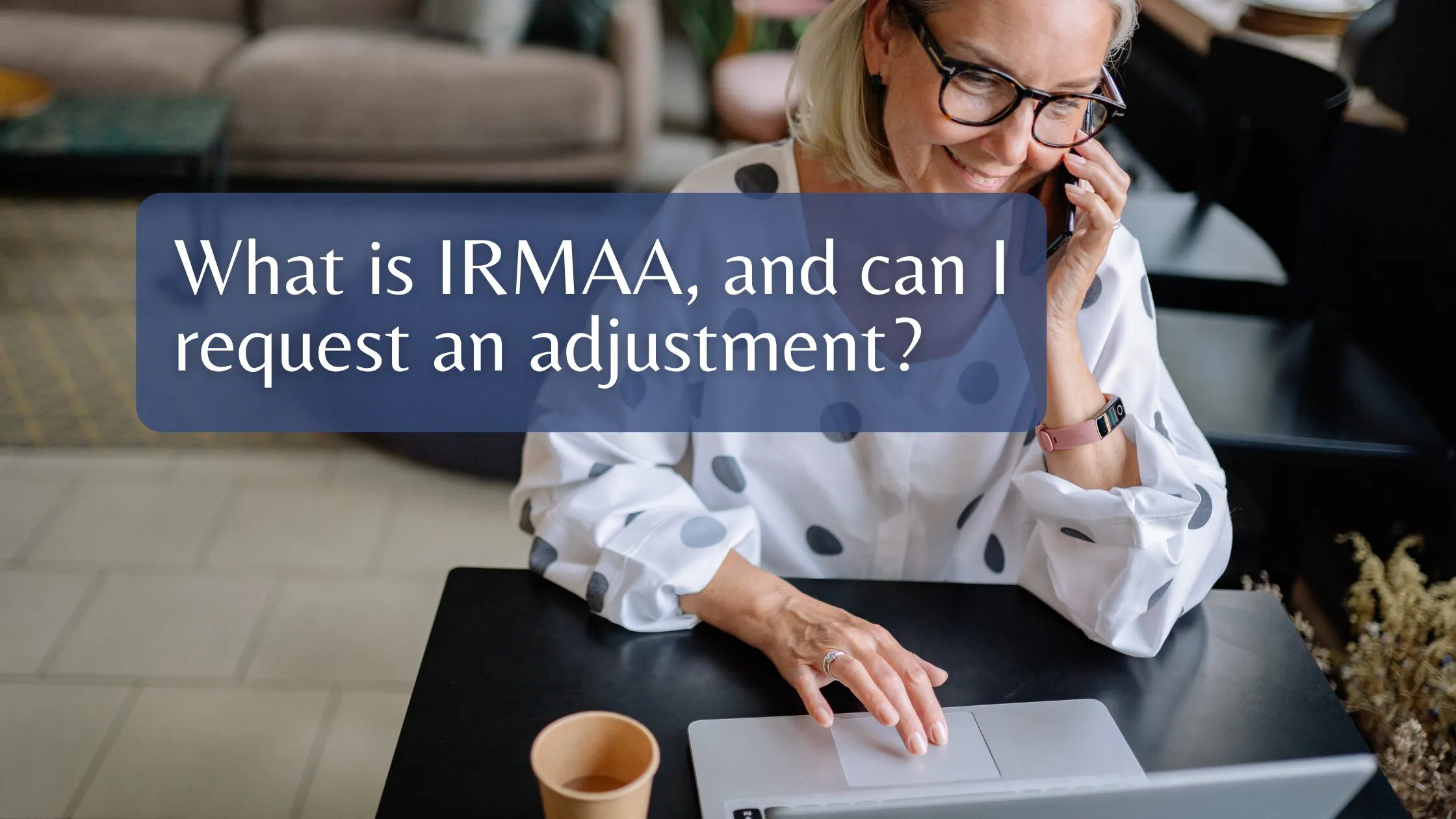 What is IRMAA, and can I request an adjustment?