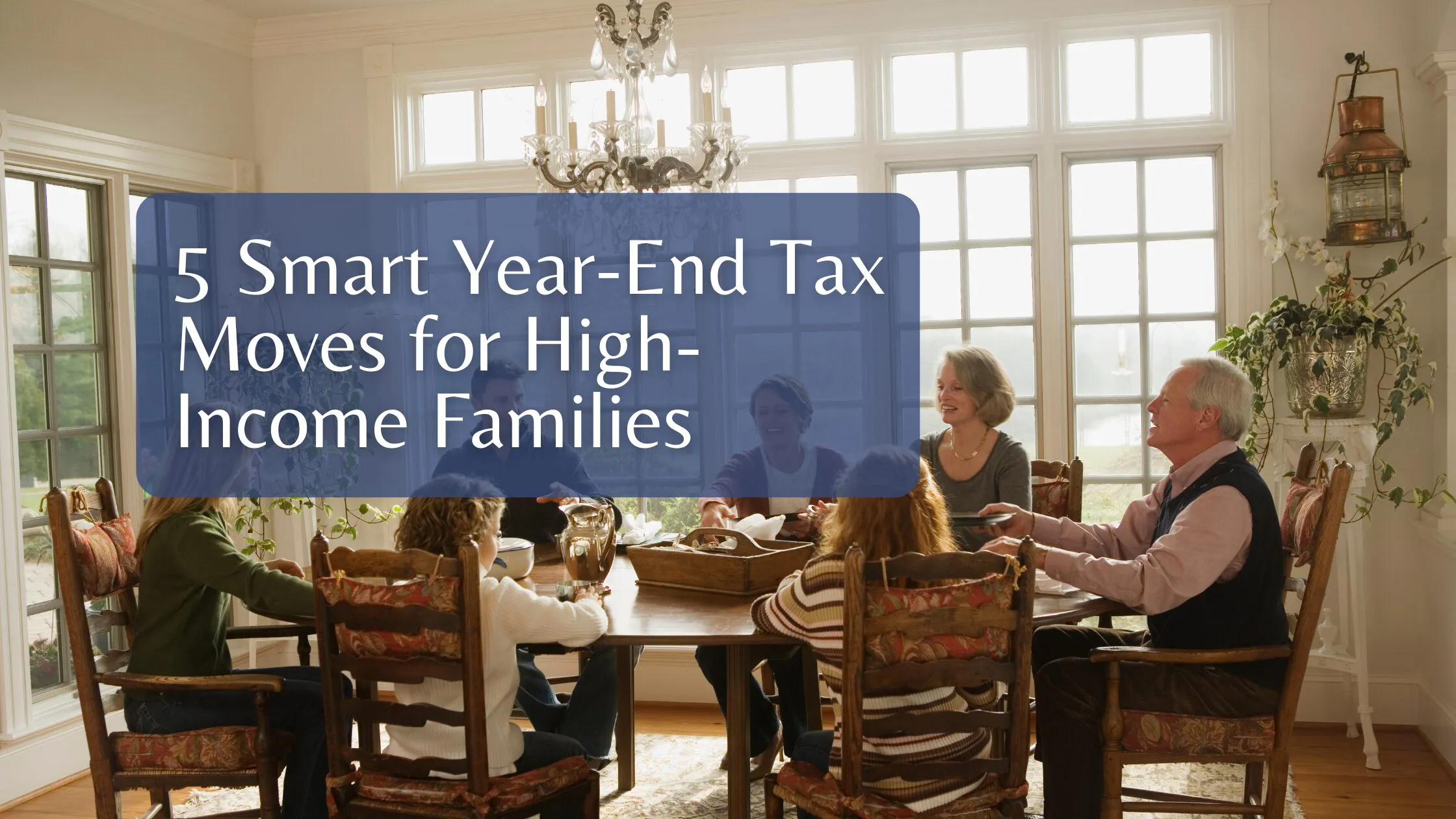 5 Smart Year-End Tax Moves for High-Income Families