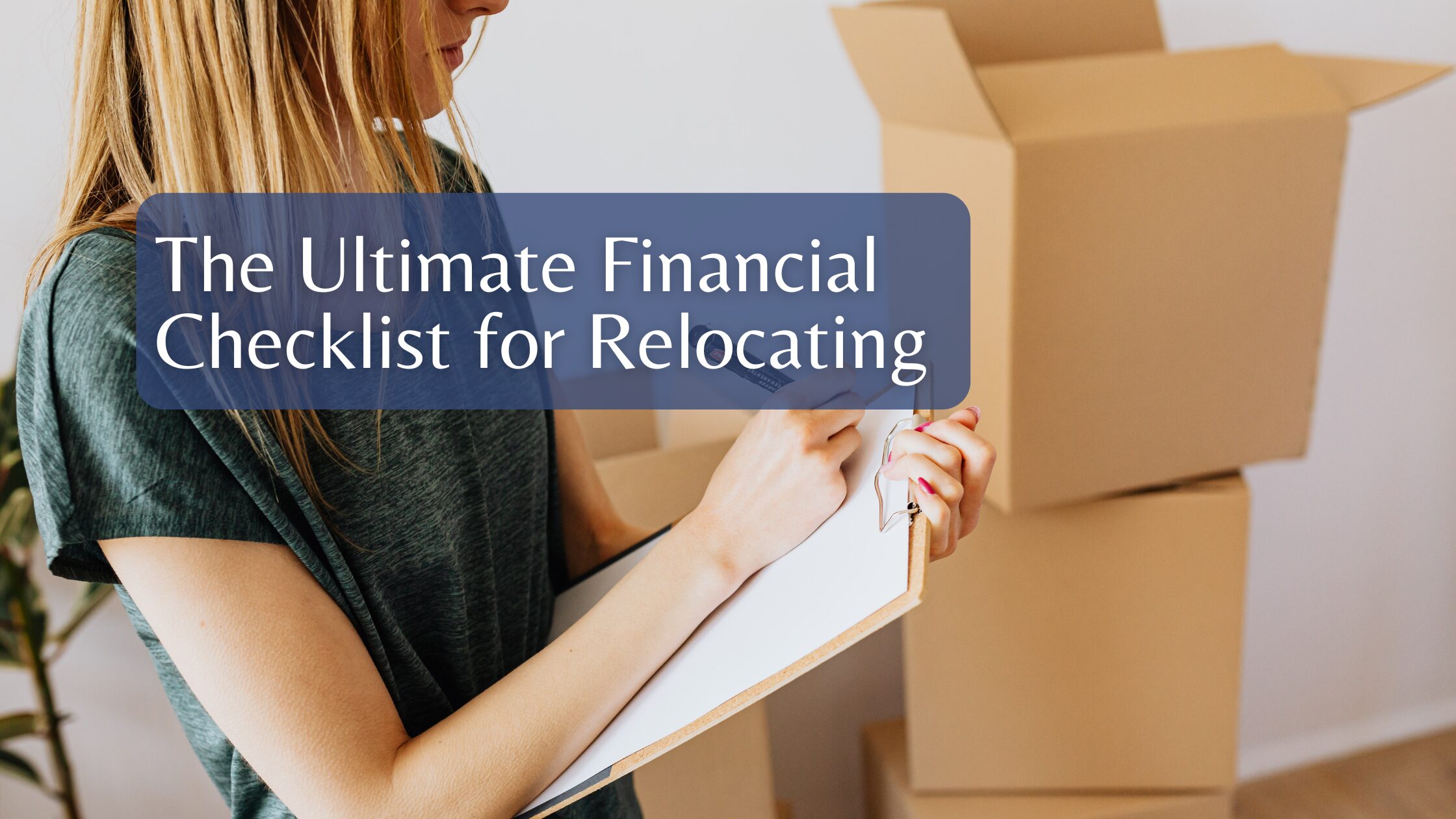 The Ultimate Financial Checklist for Relocating