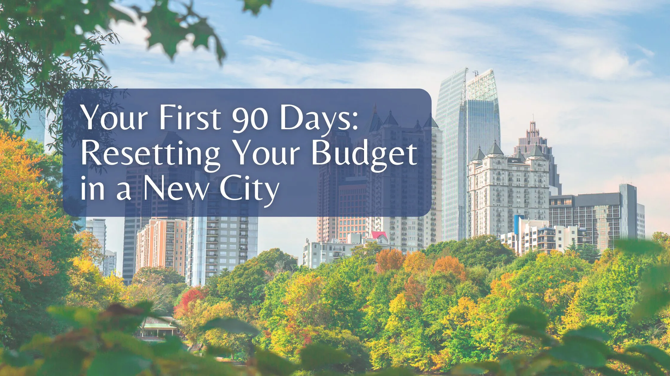Your First 90 Days Resetting Your Budget in a New City