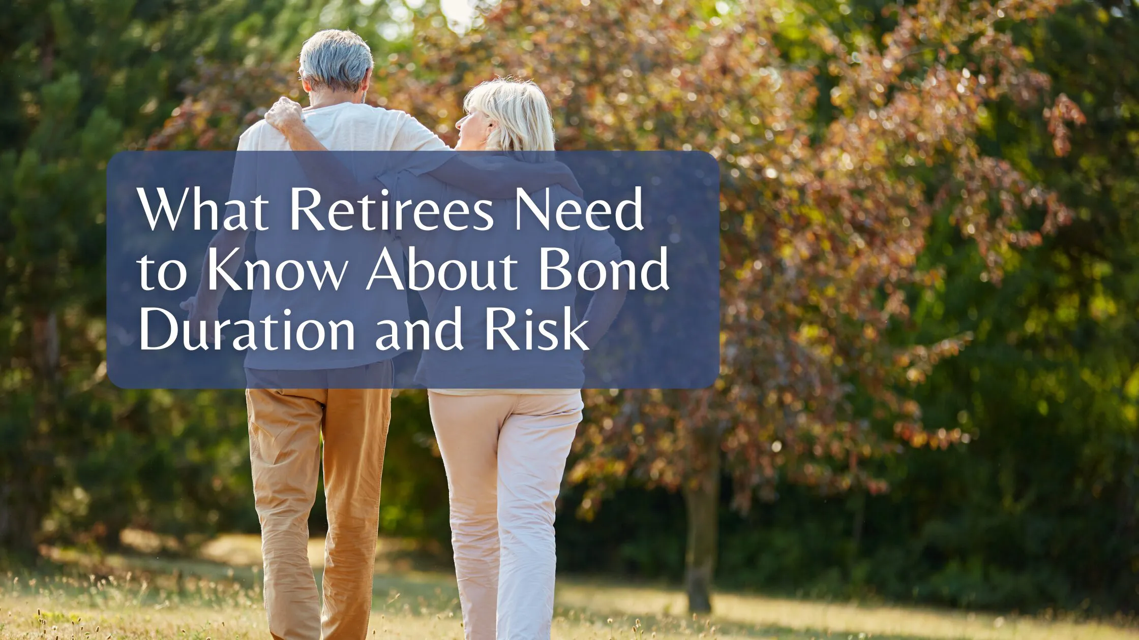 What Retirees Need to Know About Bond Duration and Risk