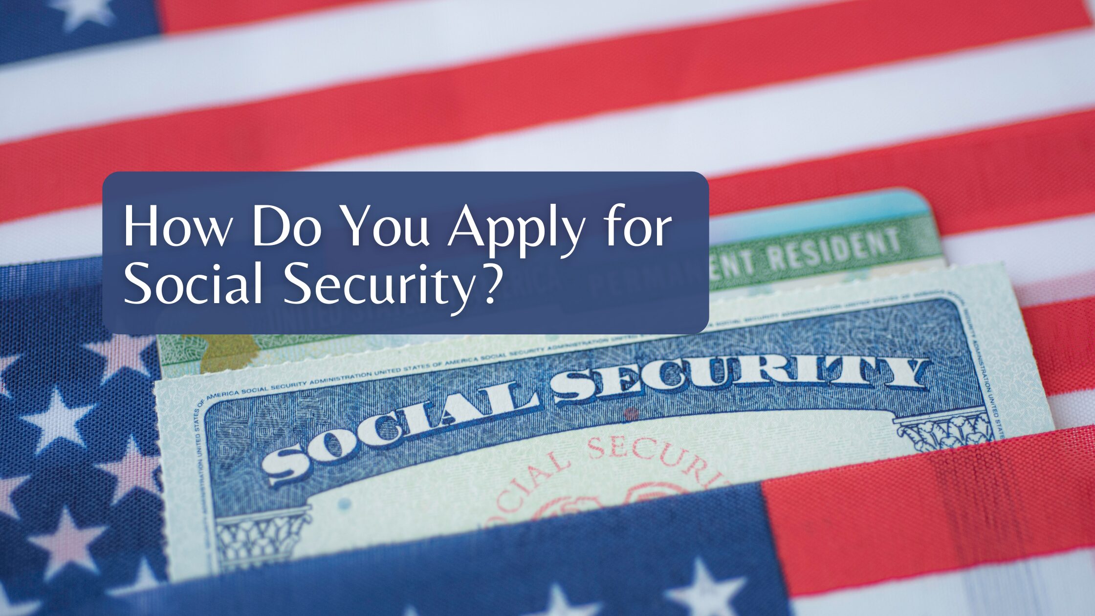How Do You Apply for Social Security? How Do You Apply for Social Security?