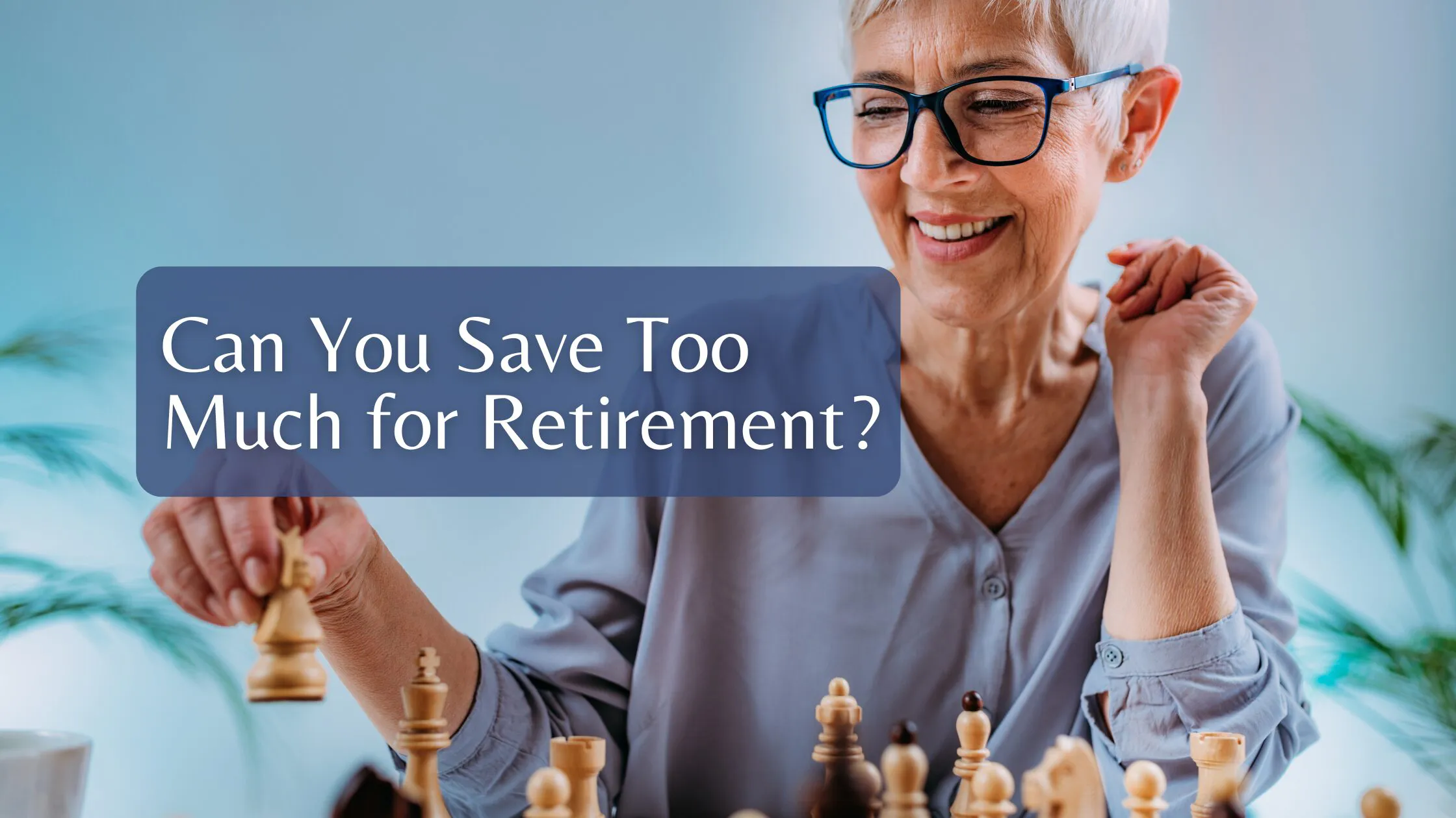 Can You Save Too Much for Retirement?