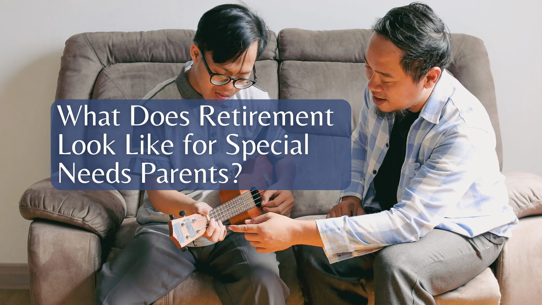 What Does Retirement Look Like for Special Needs Parents?