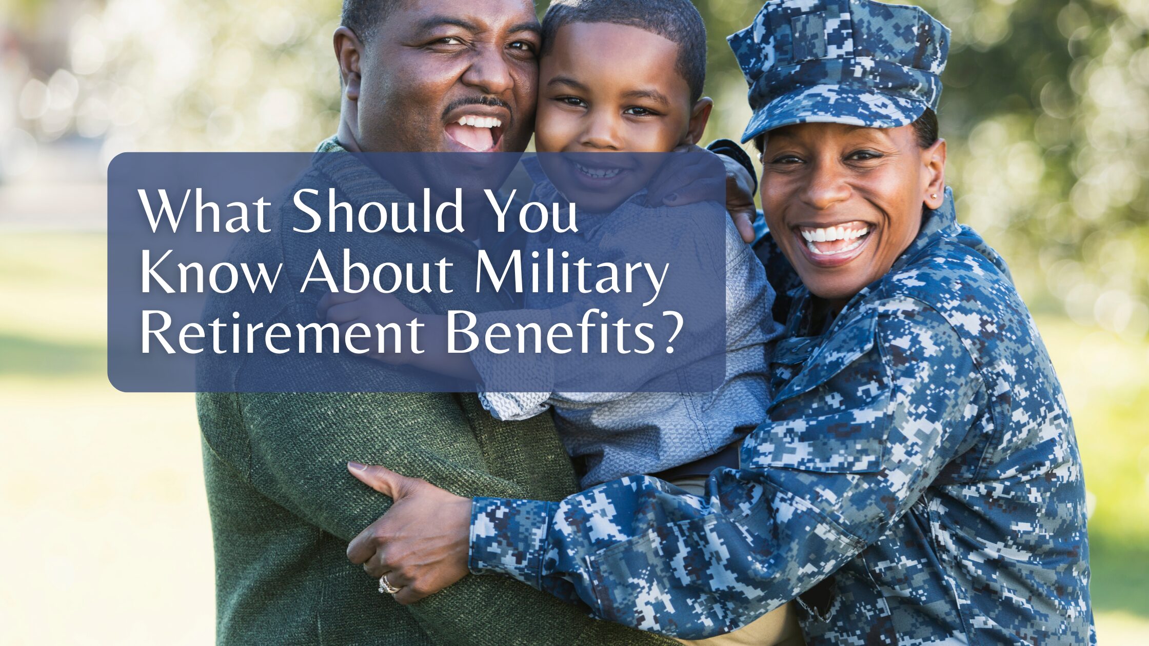 What Should You Know About Military Retirement Benefits?