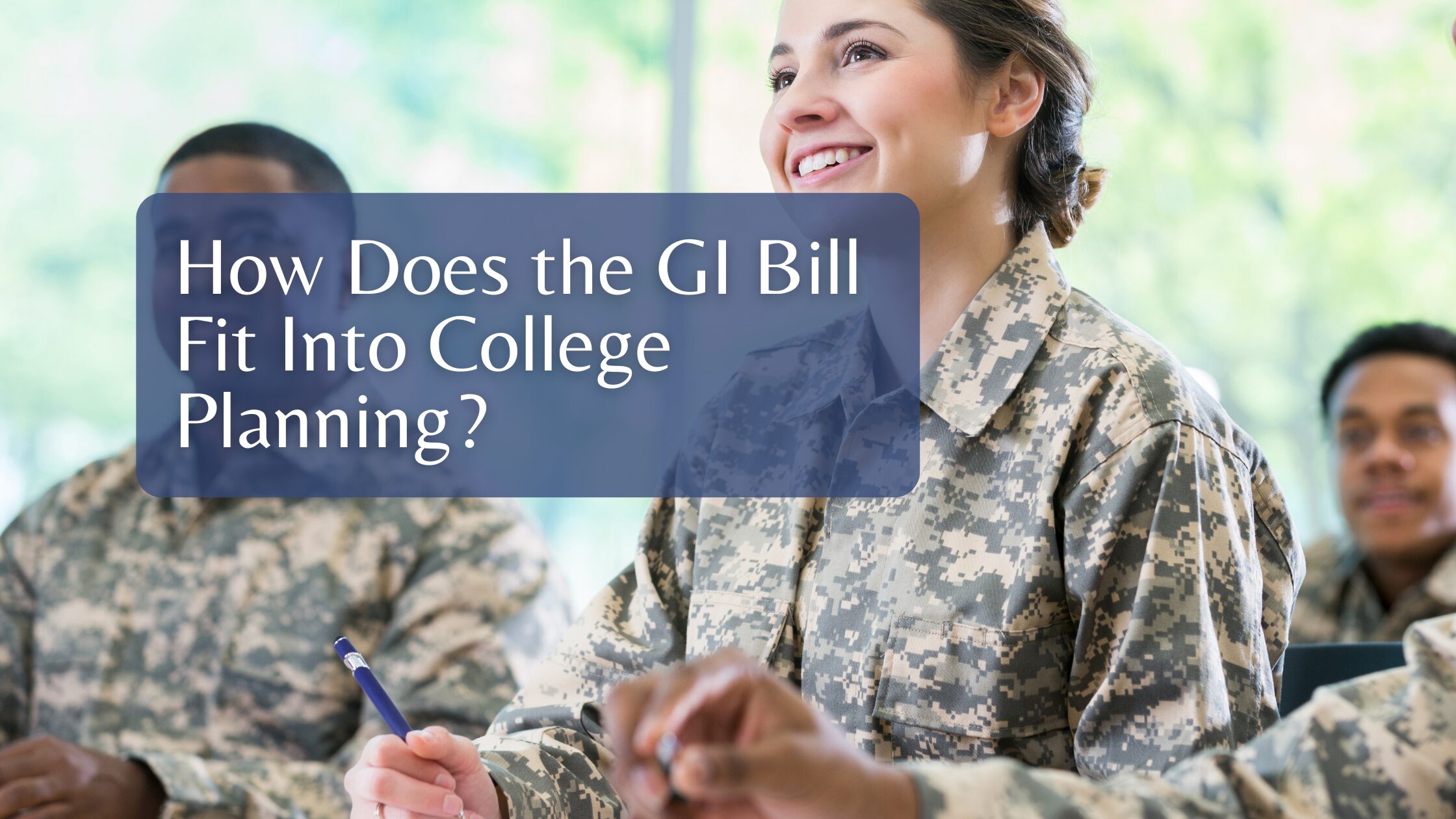 How Does the GI Bill Fit Into College Planning?