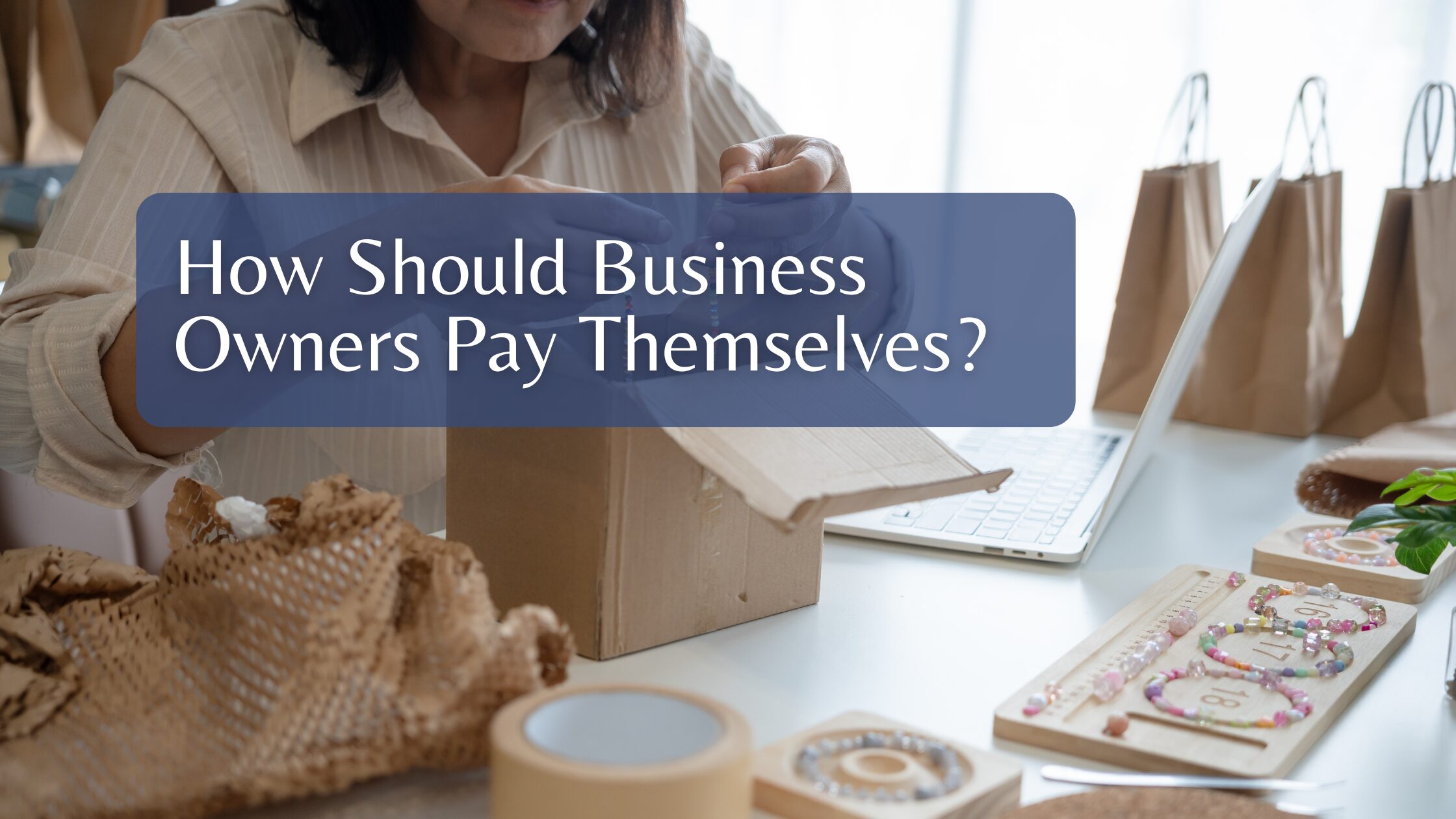 How Should Business Owners Pay Themselves?