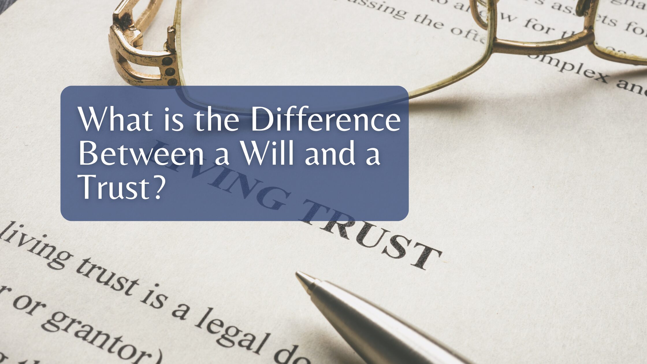 What is the Difference Between a Will and a Trust?