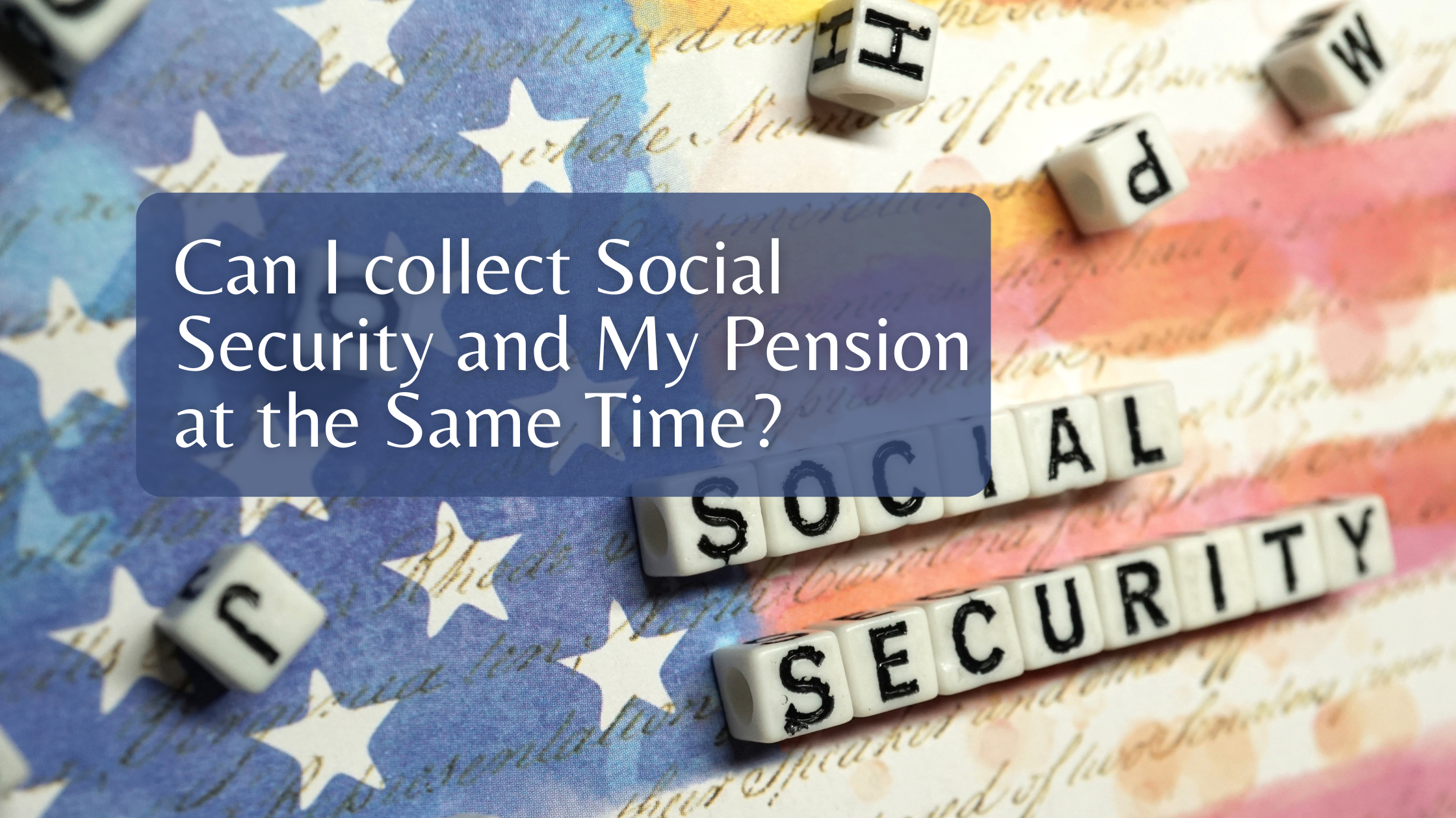 Can I collect Social Security and My Pension at the Same Time?